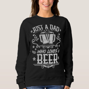 Mens Just A Dad Who Loves Beer Beer Drinker Fathe Sweatshirt
