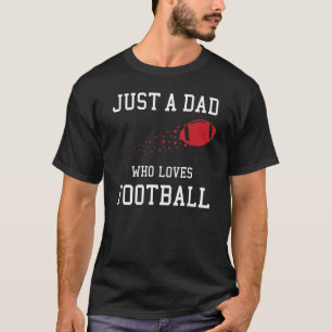 Mens Just A Dad Who Loves Football American Footba T-Shirt