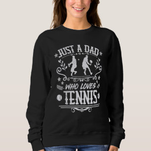 Mens Just A Dad Who Loves Tennis   Tennis Player F Sweatshirt
