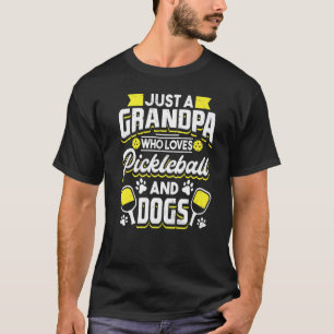 Mens Just A Grandpa Who Loves Pickleball And Dogs T-Shirt