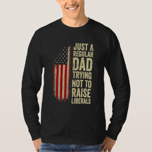 Mens Just A Regular Dad Trying Not To Raise Libera T-Shirt