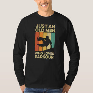 Mens Just An Old Man Who Loves Parkour Quote For A T-Shirt