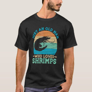 Mens Just An Old Man Who Loves Shrimps For A Shrim T-Shirt