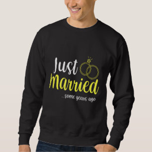 Mens Just Married Some Years Ago Anniversary Marri Sweatshirt