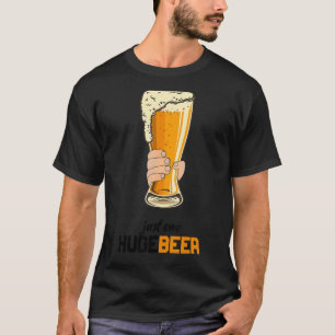 Mens Just one huge beer that's why i'm here T-Shirt