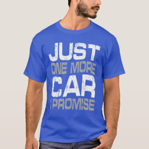 Mens Just One More Car I Promise Funny Mechanic bo T-Shirt