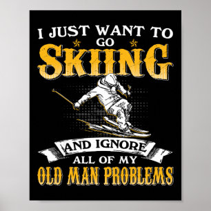 Mens Just Want To Go Skiing And Ignore Old Man Pro Poster