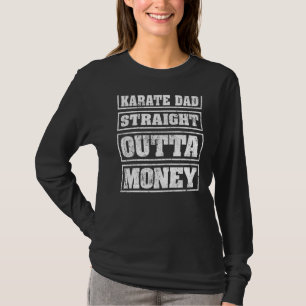 Mens Karate Dad Straight Outta Money Karate Fathe T-Shirt