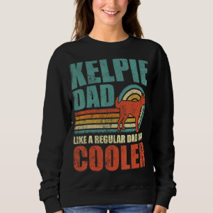 Mens Kelpie Dad Like A Regular Dad But Cooler Fat Sweatshirt