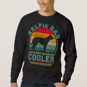 Mens Kelpie Dad Like A Regular Dad But Cooler Fath Sweatshirt