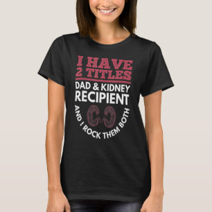 Mens Kidney Donation For Your Organ Recipient Dad T-Shirt