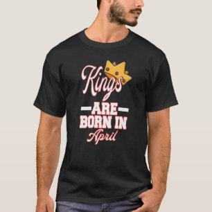 Mens Kings Are Born In April Birthday 1 T-Shirt