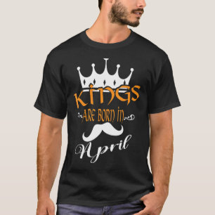 Mens Kings Are Born In April Birthday T-Shirt