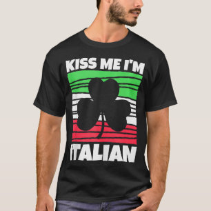 Mens Kiss Me Im Italian St Patricks Day Italian  1 T-Shirt