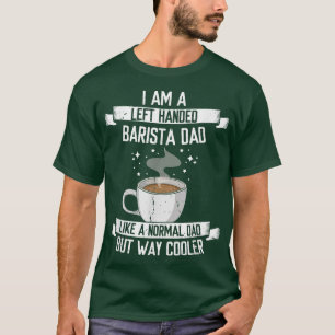 Mens Left Handed Barista Dad, Coffee Maker Job Lov T-Shirt