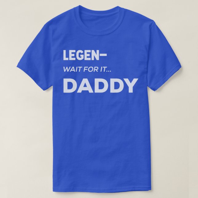 Mens Legen Wait For It Daddy Legendaddy  Fathers D T-Shirt (Design Front)
