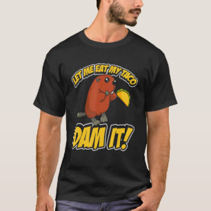 Mens Let Me Eat My Taco Dam It   Beaver   T-Shirt