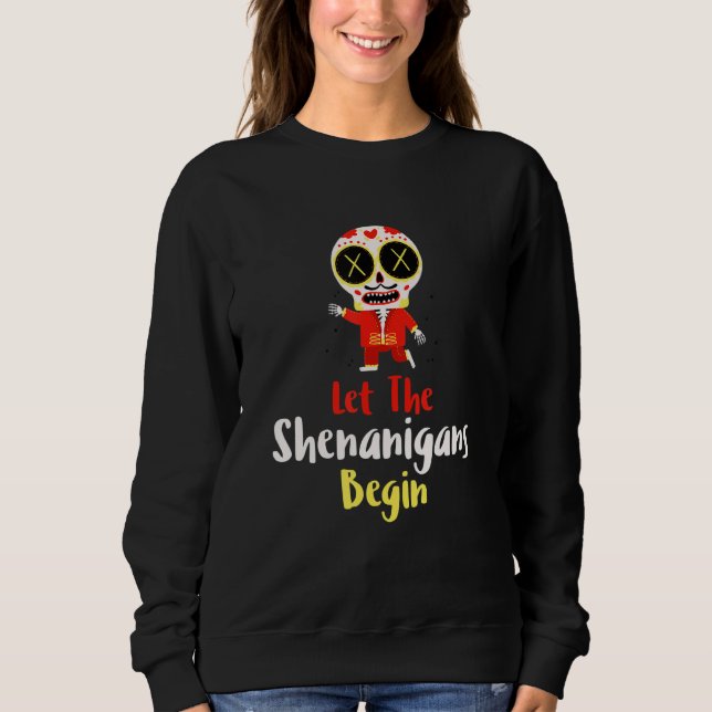 Mens Let The Shenanigans Begin Day of The Dead  Ma Sweatshirt (Front)