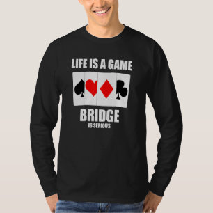 Mens Life Is A Game Bridge Is Serious Card Game Fa T-Shirt