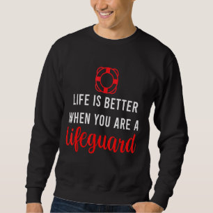 Mens Life Is Better When You Are A Life Guard Seas Sweatshirt