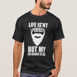 Mens Life Isn't Perfect but My Beard is T-Shirt