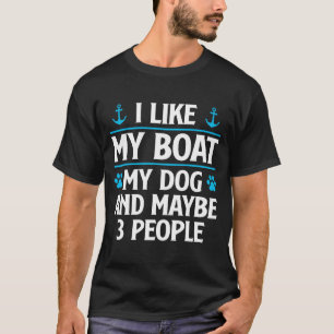 Mens like boat dog and maybe 3 people funny boat T-Shirt