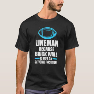 Mens Lineman because brick wall Lineman T-Shirt
