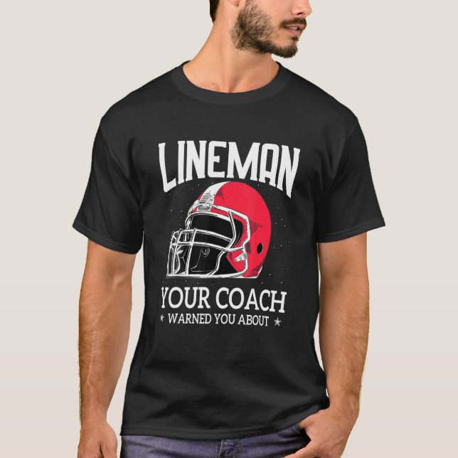 Mens   Lineman Your Football Coach Warned You Abou T-Shirt (Front)
