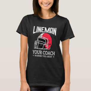 Mens   Lineman Your Football Coach Warned You Abou T-Shirt