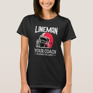 Mens  Lineman Your Football Coach Warned You About T-Shirt