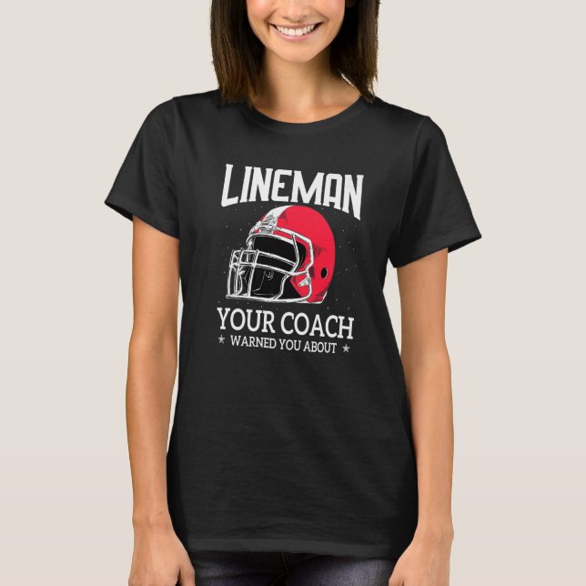 Mens  Lineman Your Football Coach Warned You About T-Shirt (Front)