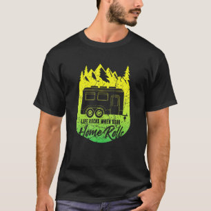 Mens Live Rocks When Your Home Rolls Camping Rv Ca T-Shirt