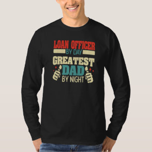 Mens Loan Officer By Day Greatest Dad By Night T-Shirt