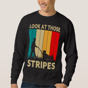 Mens Look At Those Stripes Lawn Mowing Dad Lawn Sweatshirt
