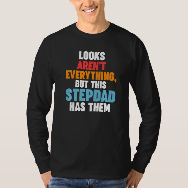 Mens Looks aren't everything Stepdad has them Step T-Shirt (Front)