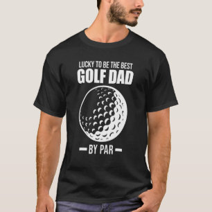 Mens Lucky To Be The Best Golf Dad By Par Golf Gam T-Shirt