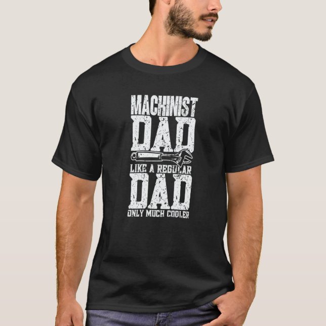 Mens Machinist Dad  Machine Operator Machinist T-Shirt (Front)
