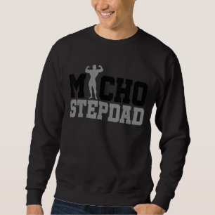Mens Macho Stepdad Father's Day Daddy Stepdad Step Sweatshirt