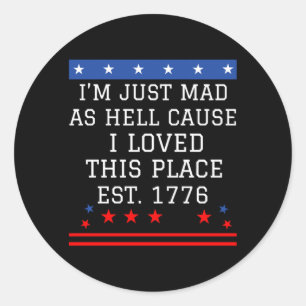 Mens Mad As Hell Cause Love This Place 1776 4th Classic Round Sticker