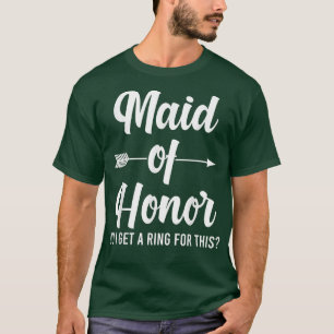 Mens maid of honour do I get a ring for this bride T-Shirt