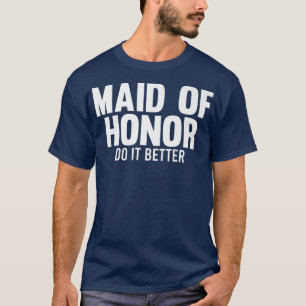 Mens maid of honour do it better bride team  T-Shirt