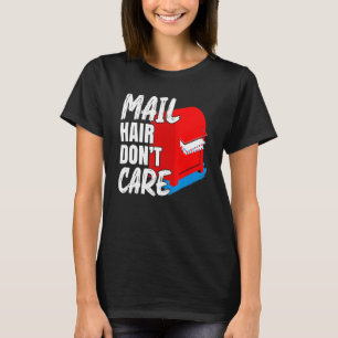 Mens Mail Hair Don't Care Postal Worker Mail Carri T-Shirt