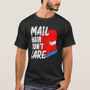 Mens Mail Hair Don't Care Postal Worker Mail Carri T-Shirt