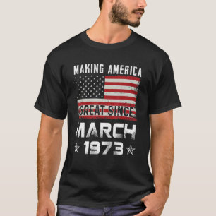Mens Making America Great Since March 1973 Birthda T-Shirt