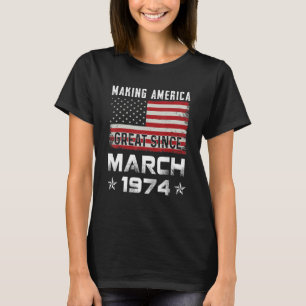 Mens Making America Great Since March 1974 Birthda T-Shirt