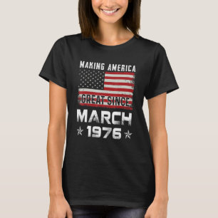 Mens Making America Great Since March 1976 Birthda T-Shirt