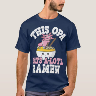 Mens Man Funny Opa Ramen Axolotl Pun This Opa Eats T-Shirt