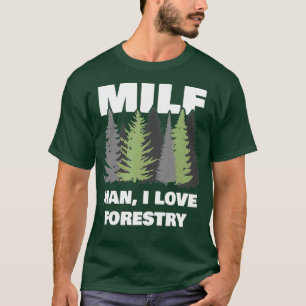 Mens Man I love Forestry funny logger lumber T-Shirt