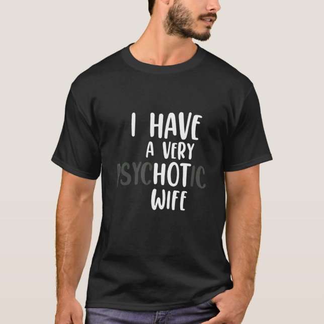 Mens Married Couple I Have A Very Psychotic Wife H T-Shirt (Front)