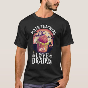 Mens Math Teacher Halloween Teachers Love Brains H T-Shirt